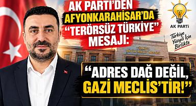 “ADRES DAĞ DEĞİL, GAZİ MECLİS’TİR!”