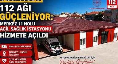 Afyonkarahisar’da 112 Ağı Güçleniyor: Merkez 11 Nolu Acil Sağlık İstasyonu Hizmete Açıldı