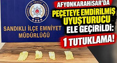 AFYONKARAHİSAR’DA PEÇETEYE EMDİRİLMİŞ UYUŞTURUCU ELE GEÇİRİLDİ: 1 TUTUKLAMA!