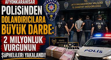 Afyonkarahisar Polisinden Dolandırıcılara Büyük Darbe: 2 Milyonluk Vurgunun Şüphelileri Yakalandı!