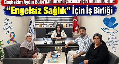 Başhekim Aydın Balcı’dan Otizmli Çocuklar İçin Anlamlı Adım:
