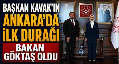 BAŞKAN KAVAK’IN ANKARA’DA İLK DURAĞI BAKAN GÖKTAŞ OLDU