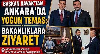 BAŞKAN KAVAK’TAN ANKARA’DA YOĞUN TEMAS: BAKANLIKLARA ZİYARET