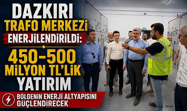Dazkırı Trafo Merkezi Enerjilendirildi: 450-500 Milyon TL’lik Yatırım Bölgenin Enerji Altyapısını Güçlendirecek