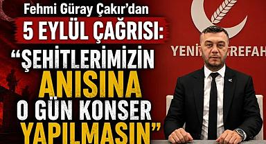 Fehmi Güray Çakır’dan 5 Eylül Çağrısı: “Şehitlerimizin Anısına O Gün Konser Yapılmasın”