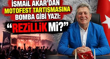 İSMAİL AKAR’DAN MOTOFEST TARTIŞMASINA BOMBA GİBİ YAZI: “REZİLLİK Mİ?”