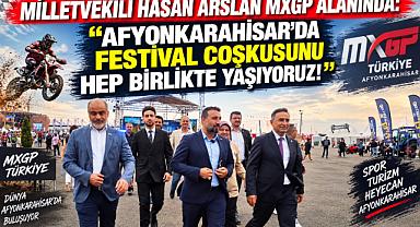 MİLLETVEKİLİ ARSLAN: “AFYONKARAHİSAR’DA FESTİVAL COŞKUSUNU HEP BİRLİKTE YAŞIYORUZ!”