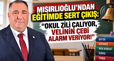 MISIRLIOĞLU’NDAN EĞİTİMDE SERT ÇIKIŞ: “OKUL ZİLİ ÇALIYOR, VELİNİN CEBİ ALARM VERİYOR!”