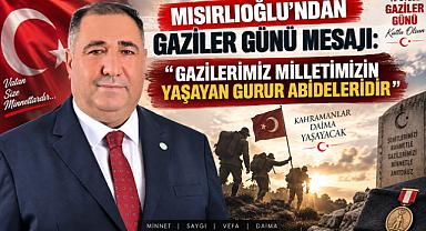 MISIRLIOĞLU’NDAN GAZİLER GÜNÜ MESAJI: “GAZİLERİMİZ MİLLETİMİZİN YAŞAYAN GURUR ABİDELERİDİR”