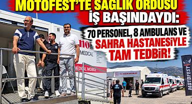 MOTOFEST’TE SAĞLIK ORDUSU İŞ BAŞINDAYDI: 70 PERSONEL, 8 AMBULANS VE SAHRA HASTANESİYLE TAM TEDBİR!
