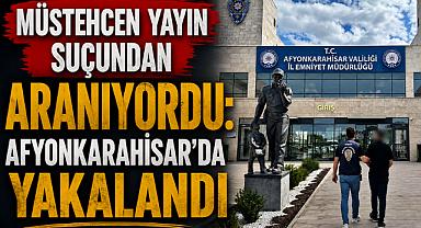 Müstehcen Yayın Suçundan Aranıyordu: Afyonkarahisar’da Yakalandı