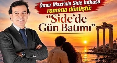 Ömer Mazi'nin Side tutkusu romana dönüştü: 