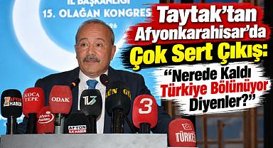 Taytak’tan Afyonkarahisar’da Çok Sert Çıkış: “Nerede Kaldı Türkiye Bölünüyor Diyenler?”