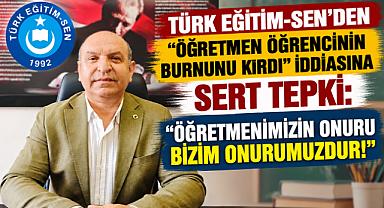 TÜRK EĞİTİM-SEN’DEN “ÖĞRETMEN ÖĞRENCİNİN BURNUNU KIRDI” İDDİASINA SERT TEPKİ: “ÖĞRETMENİMİZİN ONURU BİZİM ONURUMUZDUR!”