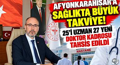 AFYONKARAHİSAR'A SAĞLIKTA BÜYÜK TAKVİYE! 25'İ UZMAN 27 YENİ DOKTOR KADROSU TAHSİS EDİLDİ
