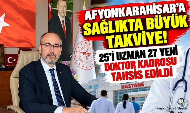 AFYONKARAHİSAR'A SAĞLIKTA BÜYÜK TAKVİYE! 25'İ UZMAN 27 YENİ DOKTOR KADROSU TAHSİS EDİLDİ