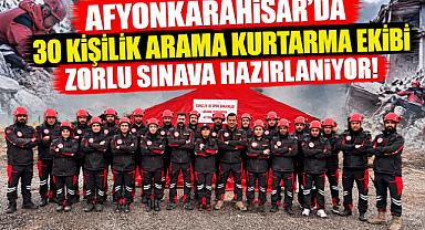 AFYONKARAHİSAR'DA 30 KİŞİLİK ARAMA KURTARMA EKİBİ ZORLU SINAVA HAZIRLANIYOR!