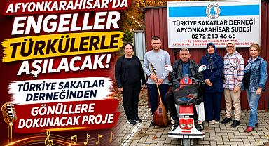 AFYONKARAHİSAR'DA ENGELLER TÜRKÜLERLE AŞILACAK! TÜRKİYE SAKATLAR DERNEĞİNDEN GÖNÜLLERE DOKUNACAK PROJE