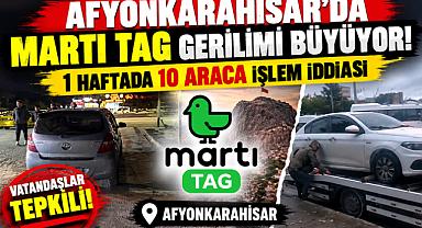 AFYONKARAHİSAR’DA MARTI TAG GERİLİMİ BÜYÜYOR! 1 HAFTADA 10 ARACA İŞLEM İDDİASI