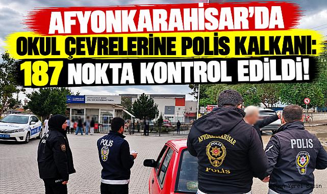 AFYONKARAHİSAR’DA OKUL ÇEVRELERİNE POLİS KALKANI: 187 NOKTA KONTROL EDİLDİ!