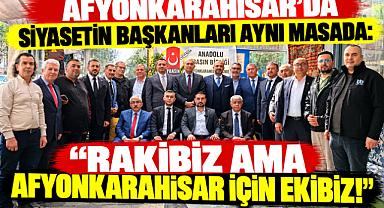 AFYONKARAHİSAR’DA SİYASETİN BAŞKANLARI AYNI MASADA: “RAKİBİZ AMA AFYONKARAHİSAR İÇİN EKİBİZ!”