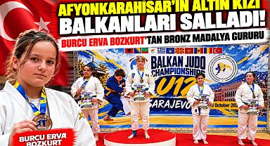 AFYONKARAHİSAR'IN ALTIN KIZI BALKANLARI SALLADI! BURCU ERVA BOZKURT'TAN BRONZ MADALYA GURURU