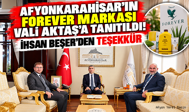 AFYONKARAHİSAR'IN FOREVER MARKASI VALİ AKTAŞ'A TANITILDI! İHSAN BEŞER'DEN TEŞEKKÜR