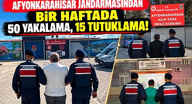 AFYONKARAHİSAR JANDARMASINDAN BİR HAFTADA 50 YAKALAMA, 15 TUTUKLAMA!