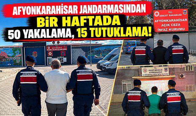 AFYONKARAHİSAR JANDARMASINDAN BİR HAFTADA 50 YAKALAMA, 15 TUTUKLAMA!