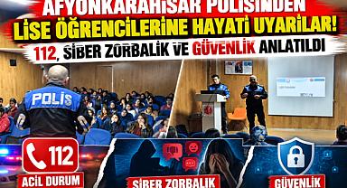 AFYONKARAHİSAR POLİSİNDEN LİSE ÖĞRENCİLERİNE HAYATİ UYARILAR! 112, SİBER ZORBALIK VE GÜVENLİK ANLATILDI