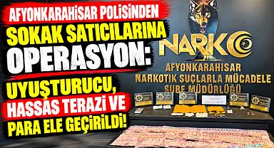 AFYONKARAHİSAR POLİSİNDEN SOKAK SATICILARINA OPERASYON: UYUŞTURUCU, HASSAS TERAZİ VE PARA ELE GEÇİRİLDİ!