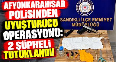 AFYONKARAHİSAR POLİSİNDEN UYUŞTURUCU OPERASYONU: 2 ŞÜPHELİ TUTUKLANDI!