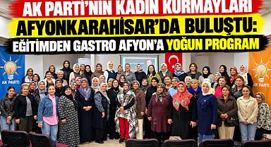 AK PARTİ’NİN KADIN KURMAYLARI AFYONKARAHİSAR’DA BULUŞTU: EĞİTİMDEN GASTRO AFYON’A YOĞUN PROGRAM