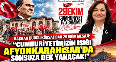 BAŞKAN BURCU KÖKSAL'DAN 29 EKİM MESAJI: “CUMHURİYETİMİZİN IŞIĞI AFYONKARAHİSAR'DA SONSUZA DEK YANACAK!”