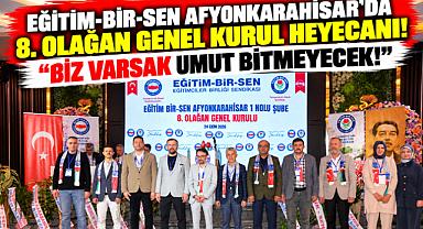 EĞİTİM-BİR-SEN AFYONKARAHİSAR'DA 8. OLAĞAN GENEL KURUL HEYECANI! “BİZ VARSAK UMUT BİTMEYECEK!”