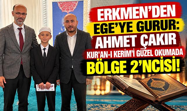 ERKMEN’DEN EGE’YE GURUR: AHMET ÇAKIR KUR’AN-I KERİM’İ GÜZEL OKUMADA BÖLGE 2’NCİSİ!