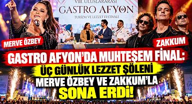 GASTRO AFYON’DA MUHTEŞEM FİNAL: ÜÇ GÜNLÜK LEZZET ŞÖLENİ MERVE ÖZBEY VE ZAKKUM’LA SONA ERDİ!