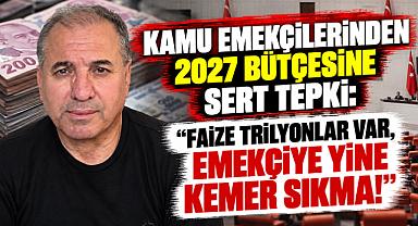 KAMU EMEKÇİLERİNDEN 2027 BÜTÇESİNE SERT TEPKİ: “FAİZE TRİLYONLAR VAR, EMEKÇİYE YİNE KEMER SIKMA!”