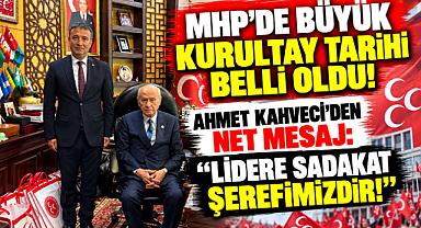 MHP'DE BÜYÜK KURULTAY TARİHİ BELLİ OLDU! AHMET KAHVECİ'DEN NET MESAJ: “LİDERE SADAKAT ŞEREFİMİZDİR!”