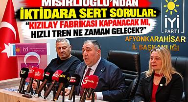 MISIRLIOĞLU’NDAN İKTİDARA SERT SORULAR: “KIZILAY FABRİKASI KAPANACAK MI, HIZLI TREN NE ZAMAN GELECEK?”