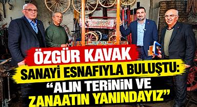ÖZGÜR KAVAK SANAYİ ESNAFIYLA BULUŞTU: “ALIN TERİNİN VE ZANAATIN YANINDAYIZ”