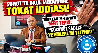 ŞUHUT'TA OKUL MÜDÜRÜNE TOKAT İDDİASI! TÜRK EĞİTİM-SEN'DEN SERT TEPKİ: “GÜCÜNÜZ SADECE YETİMLERE Mİ YETİYOR?”