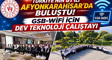 TÜRKİYE'NİN 81 İLİ AFYONKARAHİSAR'DA BULUŞTU! GSB-WİFİ İÇİN DEV TEKNOLOJİ ÇALIŞTAYI