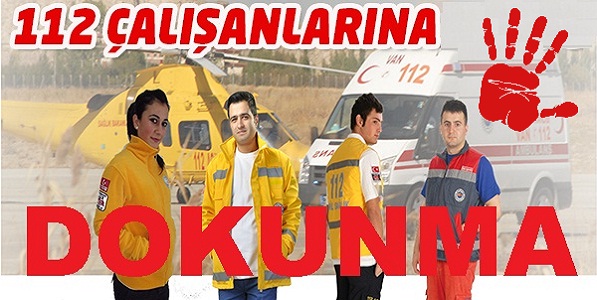 112 çalışanlarına Dokunma!