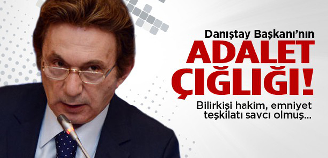 Danıştay Başkanı'nın Adalet çığlığı
