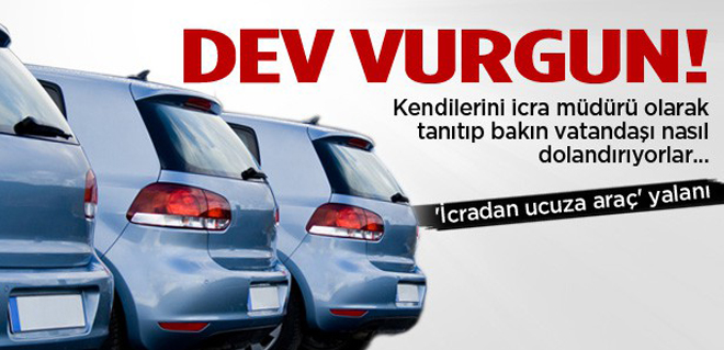'icradan Ucuza Araç' Yalanıyla Dev Vurgun