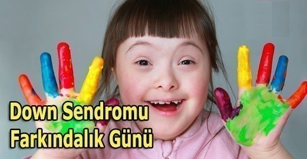 21 Mart Dünya Down Sendromlular Farkındalık Günü