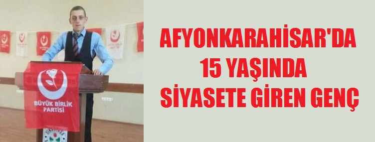 Afyonkarahisar'da 15 Yaşında Siyasete Giren Genç