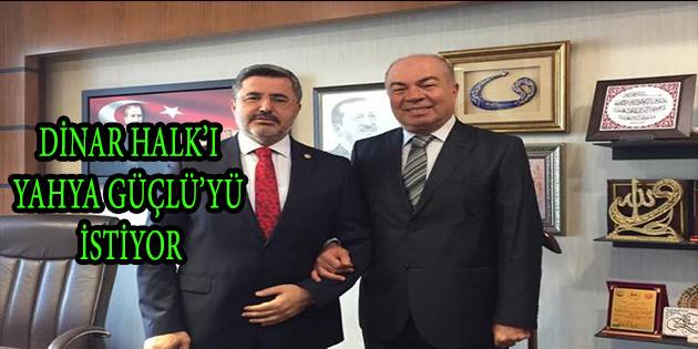 Dinar Halk’ı Yahya Güçlü’yü İstiyor