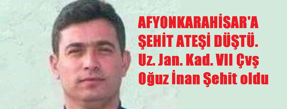 Uzman Jan.kad. Vıı çavuş Oğuz İnan şehit Düştü